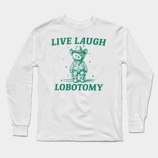 Live Laugh Lobotomy Retro Cartoon Bear Long Sleeve T-Shirt